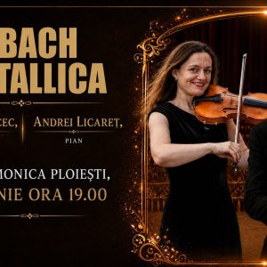 „DE LA BACH LA METALLICA” – recital în premieră cu violonista NATALIA PANCEC şi pianistul ANDREI LICĂREŢ pe 13 iunie la Filarmonica Paul Constantinescu din Ploieşti